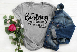 Be Strong and Courageous T-Shirt